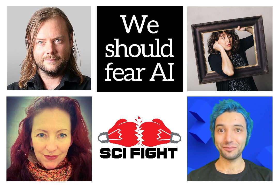 Montage of faces with the words "We should fear AI" and "Sci Fight".
